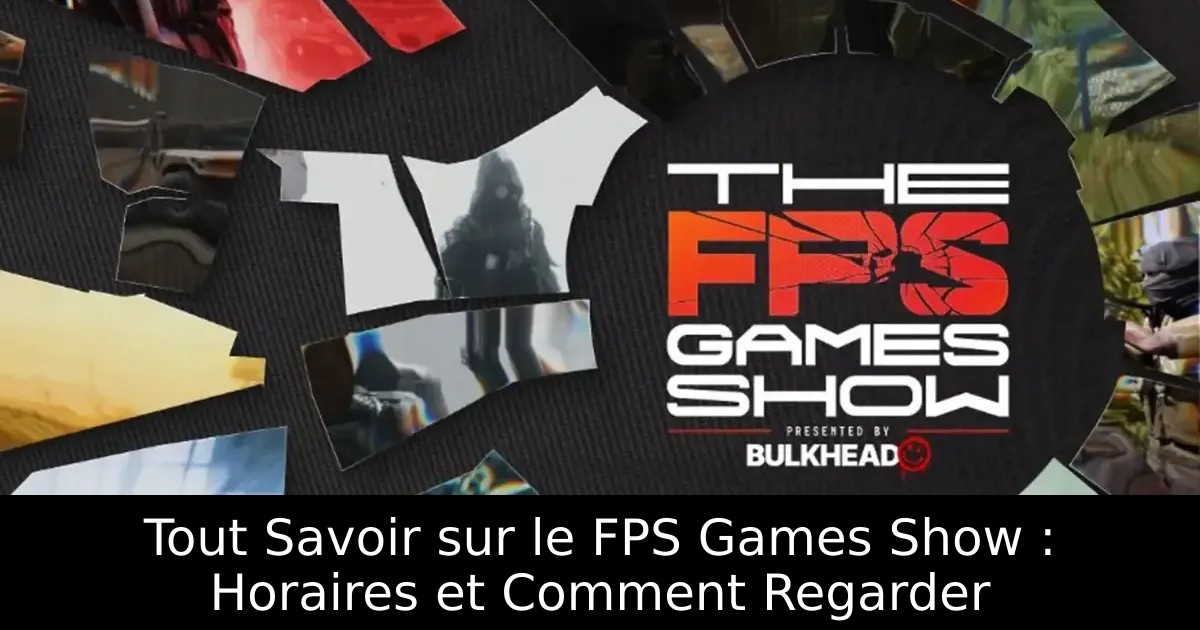 Tout Savoir sur le FPS Games Show : Horaires et Comment Regarder