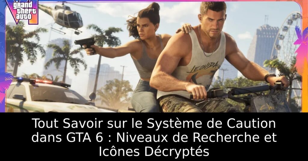 Tout Savoir sur le Système de Caution dans GTA 6 : Niveaux de Recherche et Icônes Décryptés