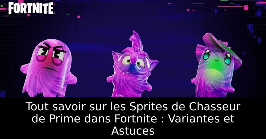 Tout savoir sur les Sprites de Chasseur de Prime dans Fortnite : Variantes et Astuces