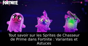 Tout savoir sur les Sprites de Chasseur de Prime dans Fortnite : Variantes et Astuces