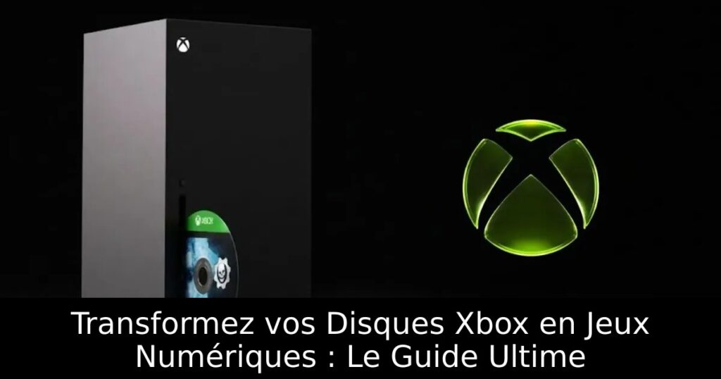 Transformez vos Disques Xbox en Jeux Numériques : Le Guide Ultime