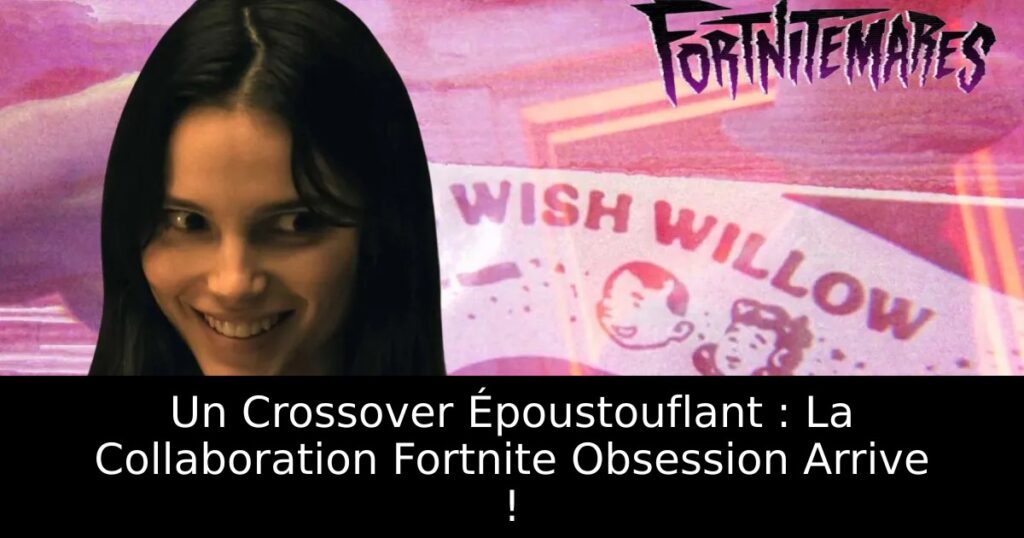 Un Crossover Époustouflant : La Collaboration Fortnite Obsession Arrive !