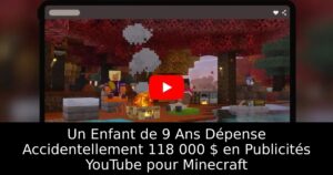 Un Enfant de 9 Ans Dépense Accidentellement 118 000 $ en Publicités YouTube pour Minecraft