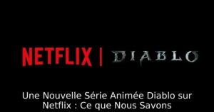 Une Nouvelle Série Animée Diablo sur Netflix : Ce que Nous Savons