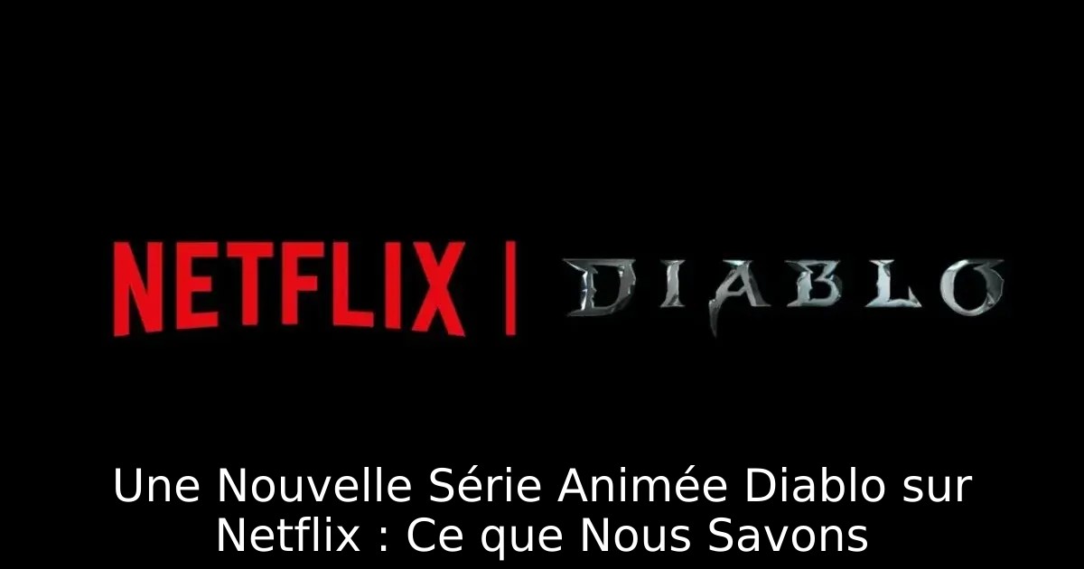 Une Nouvelle Série Animée Diablo sur Netflix : Ce que Nous Savons