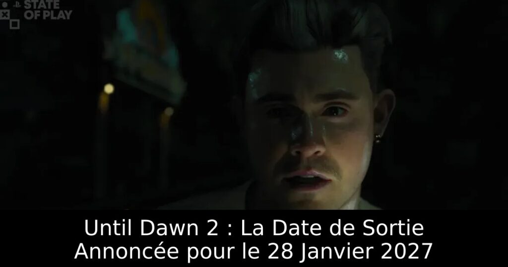 Until Dawn 2 : La Date de Sortie Annoncée pour le 28 Janvier 2027
