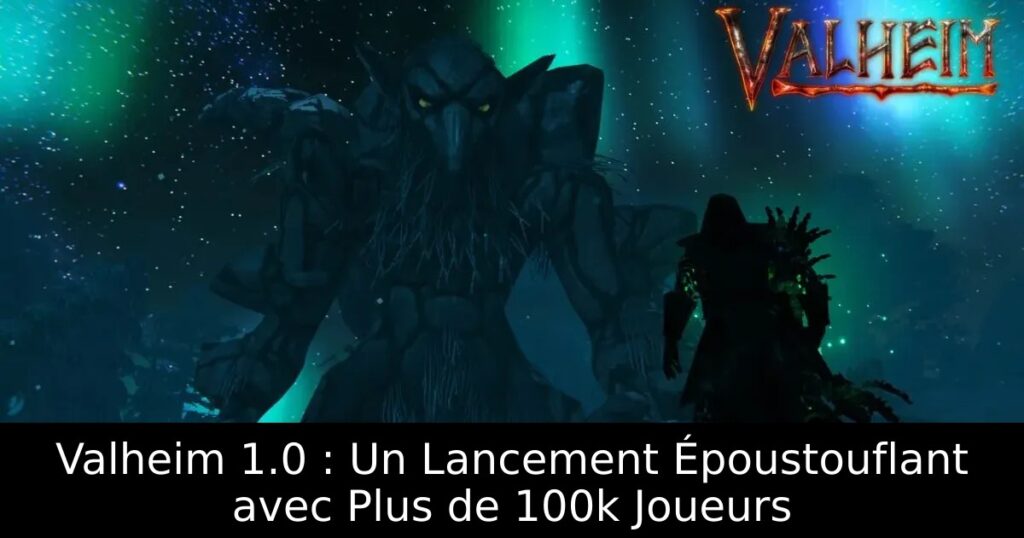Valheim 1.0 : Un Lancement Époustouflant avec Plus de 100k Joueurs