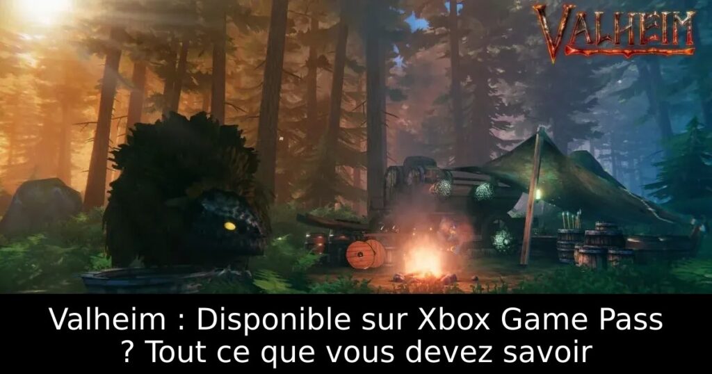 Valheim : Disponible sur Xbox Game Pass ? Tout ce que vous devez savoir