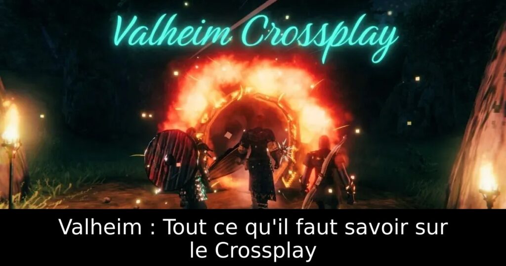 Valheim : Tout ce qu&rsquo;il faut savoir sur le Crossplay