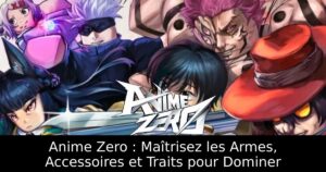 Anime Zero : Maîtrisez les Armes, Accessoires et Traits pour Dominer