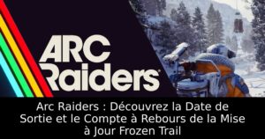 Arc Raiders : Découvrez la Date de Sortie et le Compte à Rebours de la Mise à Jour Frozen Trail