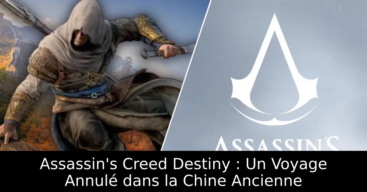 Assassin&rsquo;s Creed Destiny : Un Voyage Annulé dans la Chine Ancienne