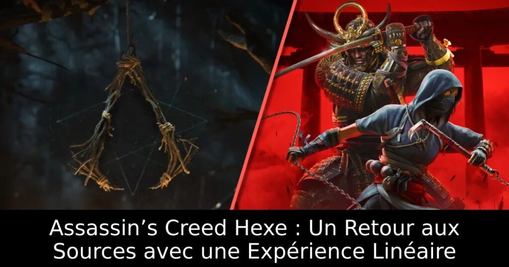 Assassin’s Creed Hexe : Un Retour aux Sources avec une Expérience Linéaire