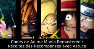 Codes de Anime Mania Remastered : Récoltez des Récompenses avec Astuce