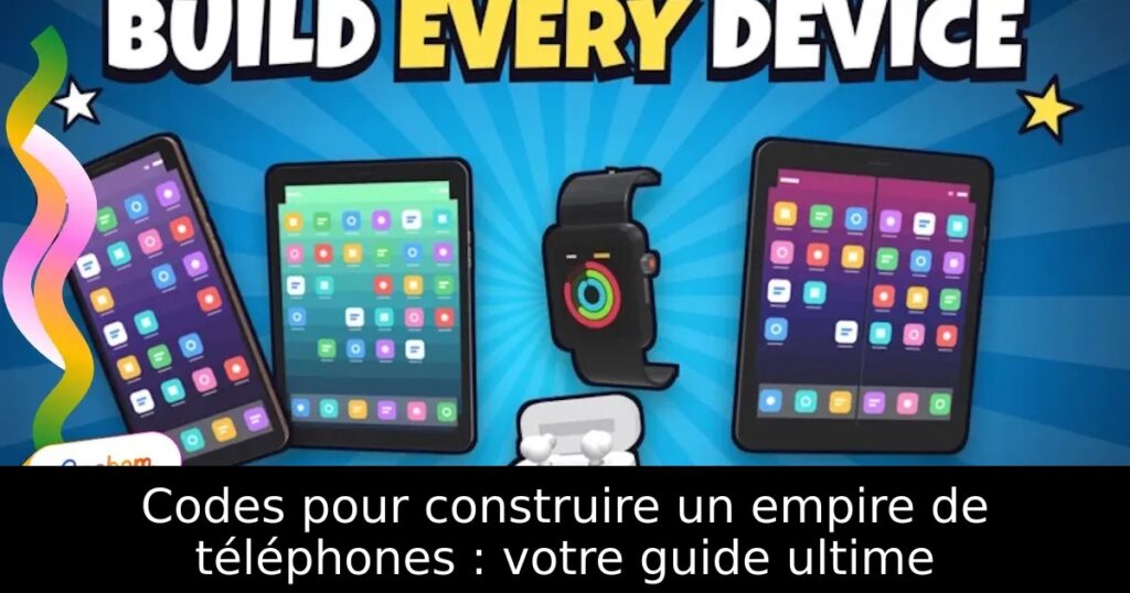 Codes pour construire un empire de téléphones : votre guide ultime