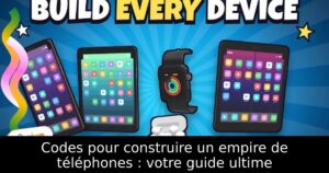 Codes pour construire un empire de téléphones : votre guide ultime