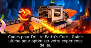 Codes pour Drill to Earth’s Core : Guide ultime pour optimiser votre expérience de jeu
