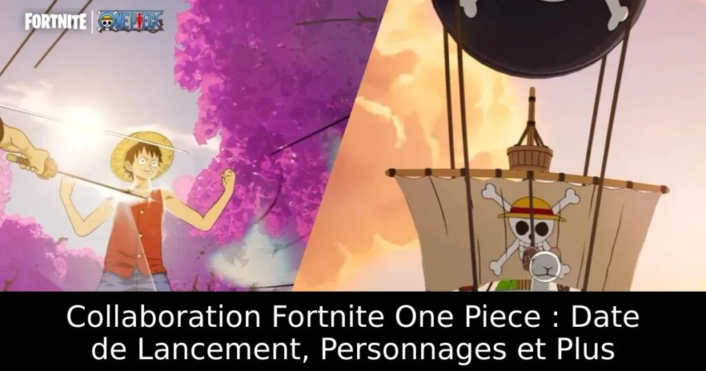 Collaboration Fortnite One Piece : Date de Lancement, Personnages et Plus