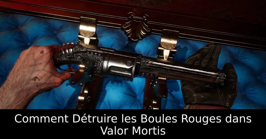 Comment Détruire les Boules Rouges dans Valor Mortis