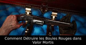 Comment Détruire les Boules Rouges dans Valor Mortis