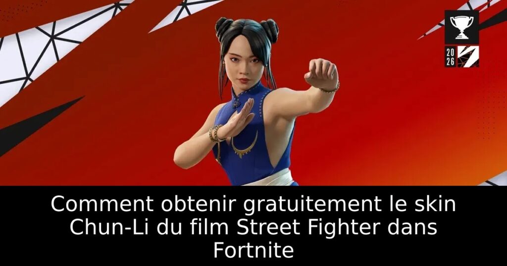 Comment obtenir gratuitement le skin Chun-Li du film Street Fighter dans Fortnite