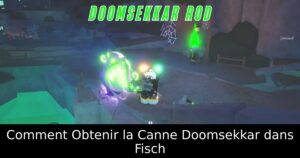Comment Obtenir la Canne Doomsekkar dans Fisch