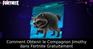 Comment Obtenir le Compagnon Jimothy dans Fortnite Gratuitement