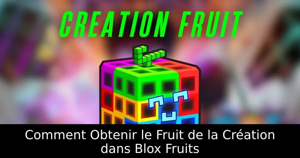 Comment Obtenir le Fruit de la Création dans Blox Fruits