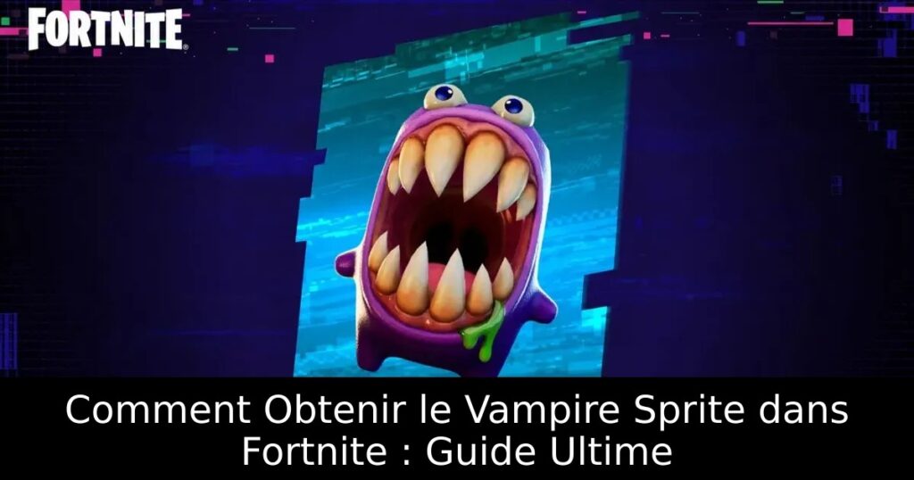 Comment Obtenir le Vampire Sprite dans Fortnite : Guide Ultime