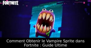 Comment Obtenir le Vampire Sprite dans Fortnite : Guide Ultime