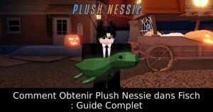 Comment Obtenir Plush Nessie dans Fisch : Guide Complet