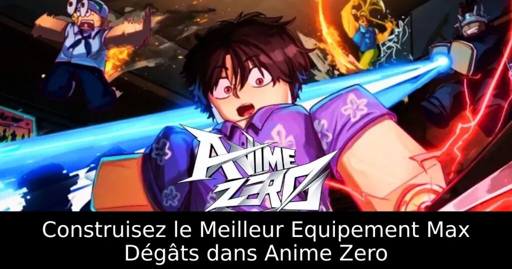 Construisez le Meilleur Equipement Max Dégâts dans Anime Zero