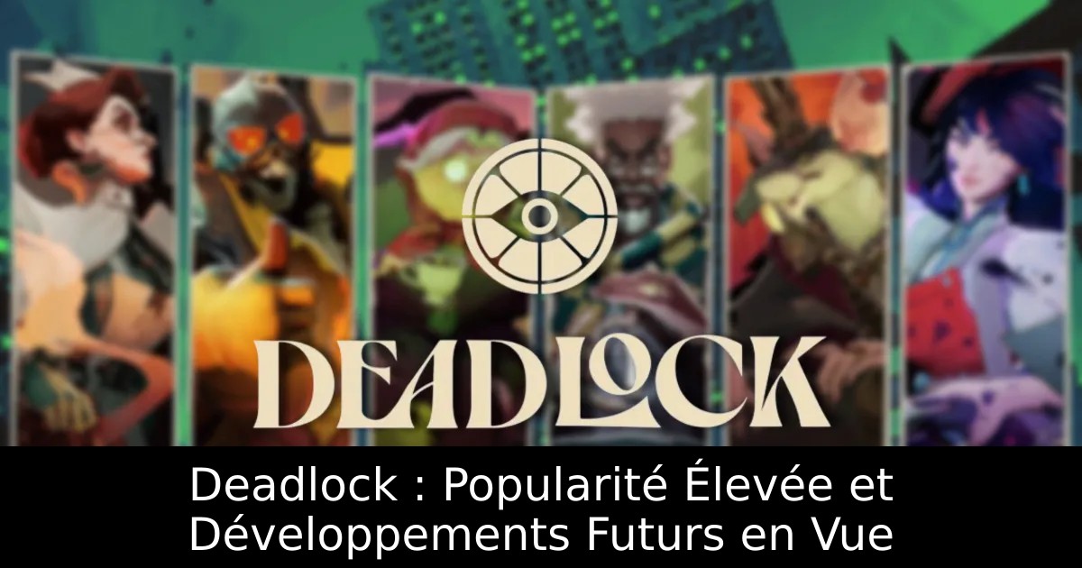 Deadlock : Popularité Élevée et Développements Futurs en Vue