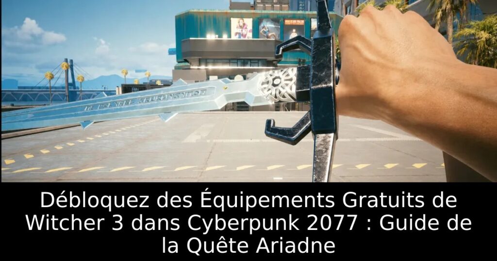 Débloquez des Équipements Gratuits de Witcher 3 dans Cyberpunk 2077 : Guide de la Quête Ariadne