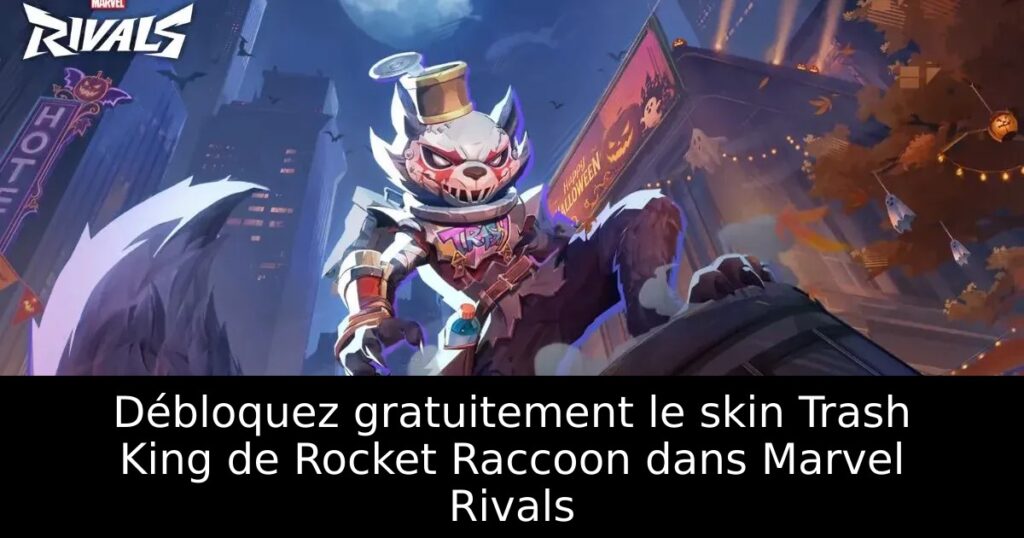 Débloquez gratuitement le skin Trash King de Rocket Raccoon dans Marvel Rivals