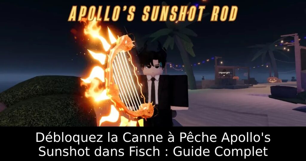 Débloquez la Canne à Pêche Apollo&rsquo;s Sunshot dans Fisch : Guide Complet