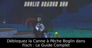 Débloquez la Canne à Pêche Boglin dans Fisch : Le Guide Complet