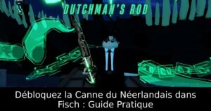Débloquez la Canne du Néerlandais dans Fisch : Guide Pratique