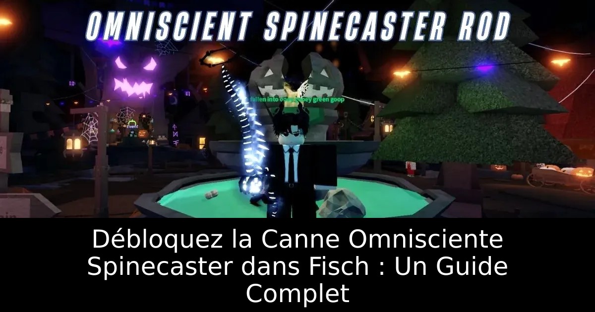 Débloquez la Canne Omnisciente Spinecaster dans Fisch : Un Guide Complet