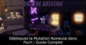 Débloquez la Mutation Noxieuse dans Fisch : Guide Complet