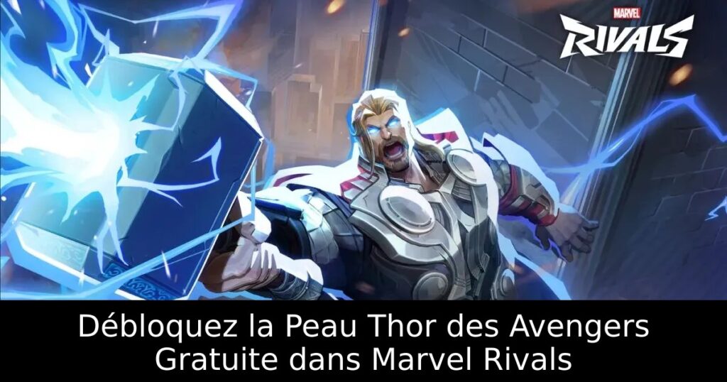 Débloquez la Peau Thor des Avengers Gratuite dans Marvel Rivals