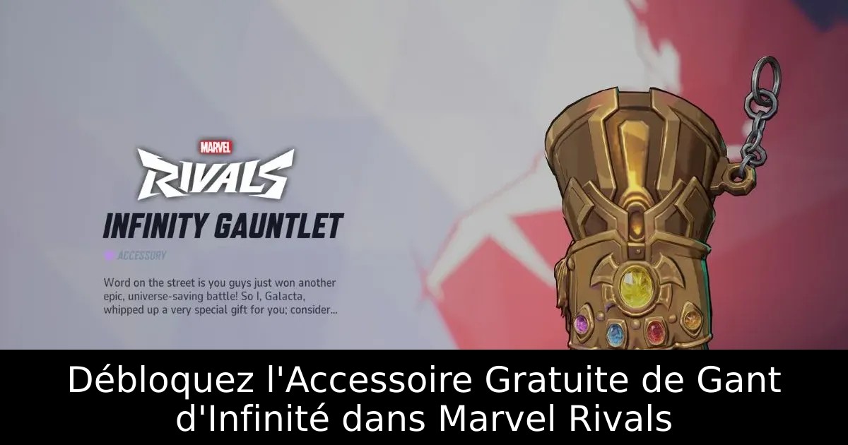 Débloquez l&rsquo;Accessoire Gratuite de Gant d&rsquo;Infinité dans Marvel Rivals