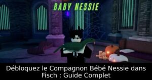 Débloquez le Compagnon Bébé Nessie dans Fisch : Guide Complet