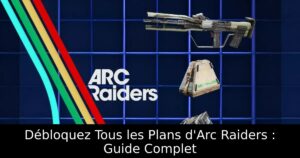 Débloquez Tous les Plans d&rsquo;Arc Raiders : Guide Complet
