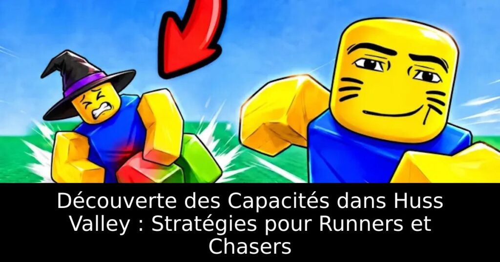 Découverte des Capacités dans Huss Valley : Stratégies pour Runners et Chasers