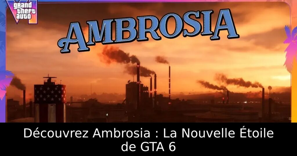 Découvrez Ambrosia : La Nouvelle Étoile de GTA 6