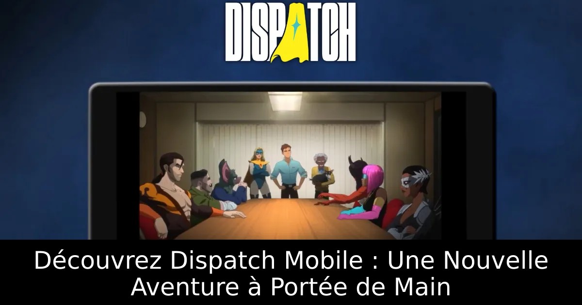 Découvrez Dispatch Mobile : Une Nouvelle Aventure à Portée de Main