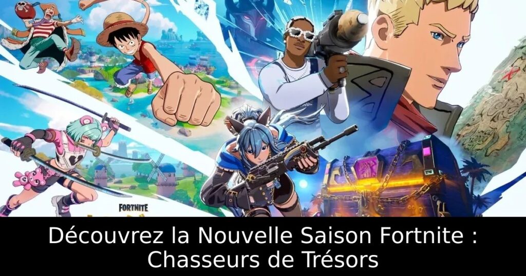 Découvrez la Nouvelle Saison Fortnite : Chasseurs de Trésors