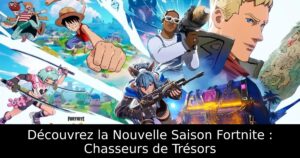 Découvrez la Nouvelle Saison Fortnite : Chasseurs de Trésors