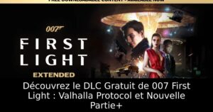 Découvrez le DLC Gratuit de 007 First Light : Valhalla Protocol et Nouvelle Partie+